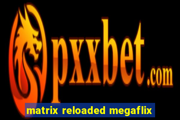 matrix reloaded megaflix